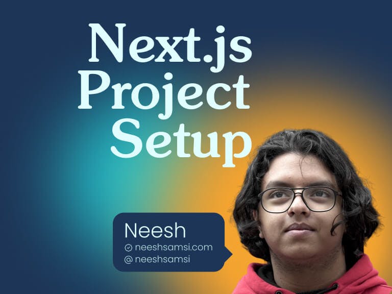 Cover image with the title Next.js Project Setup, portrait of Neesh & his website neeshsamsi.com & socials @neeshsamsi